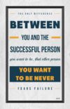 A poster with the words " between you and the successful person."
