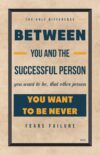 A poster with the words " between you and the successful person " on it.